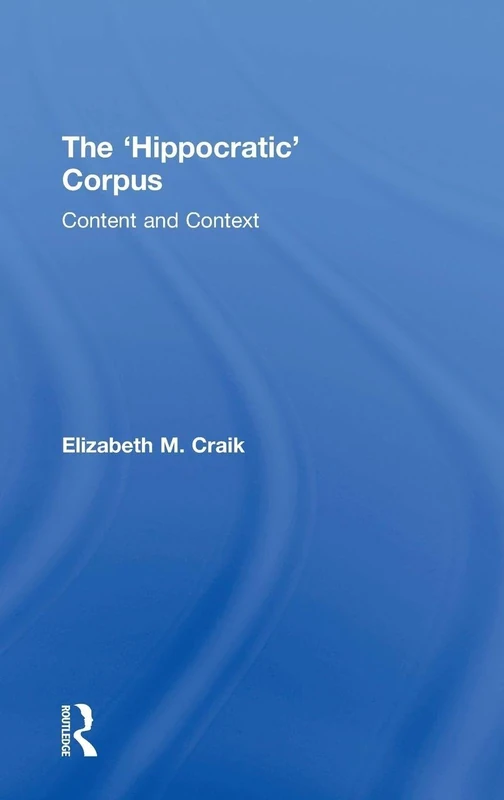 The 'Hippocratic' Corpus: Content and Context