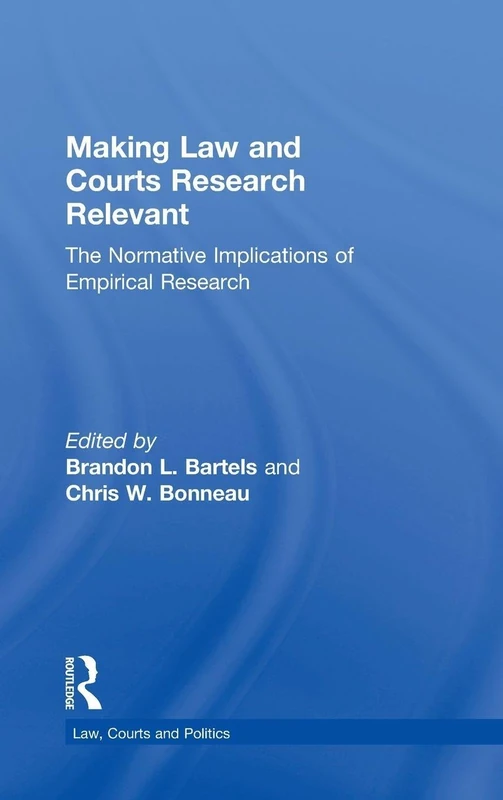 Making Law and Courts Research Relevant: The Normative Implications of Empirical Research: 02 (Law, Courts and Politics)