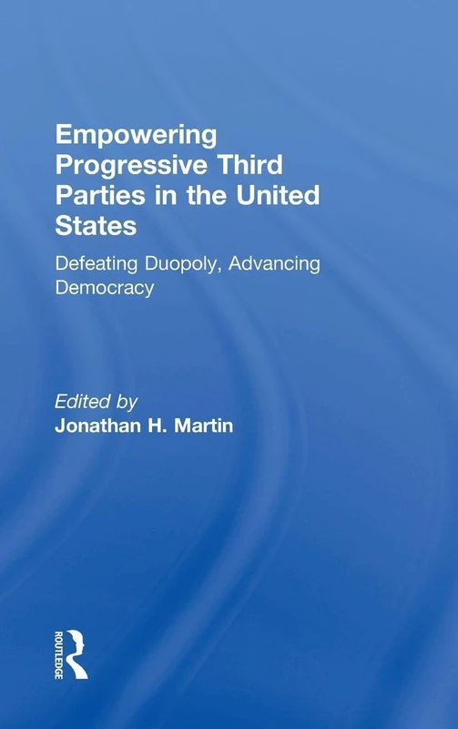 Empowering Progressive Third Parties in the United States: Defeating Duopoly, Advancing Democracy