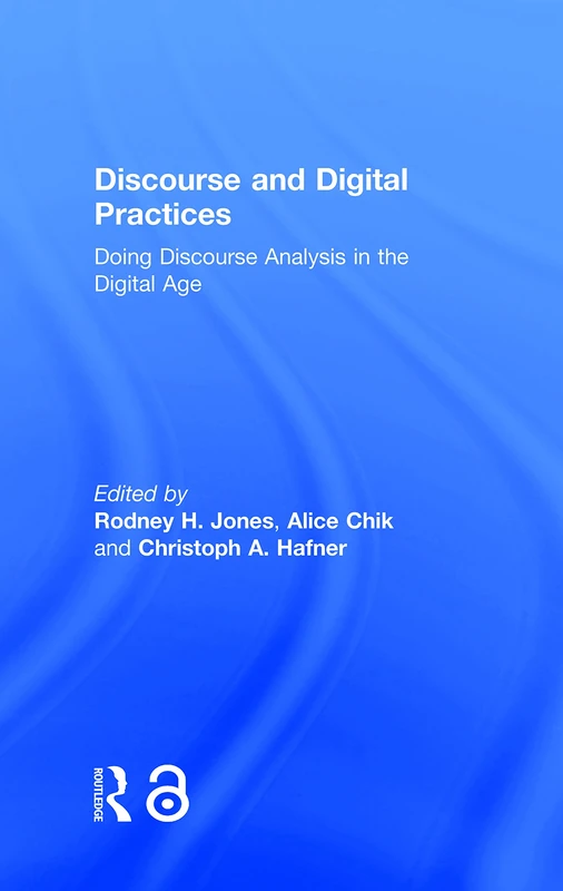 Discourse and Digital Practices: Doing discourse analysis in the digital age