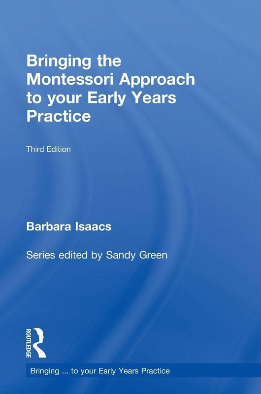 Bringing the Montessori Approach to your Early Years Practice (Bringing ... to your Early Years Practice)