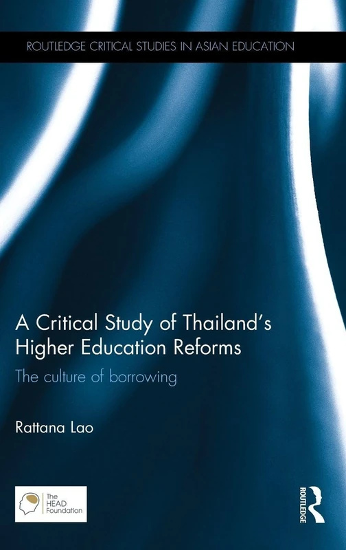 A Critical Study of Thailand's Higher Education Reforms: The culture of borrowing (Routledge Critical Studies in Asian Education)