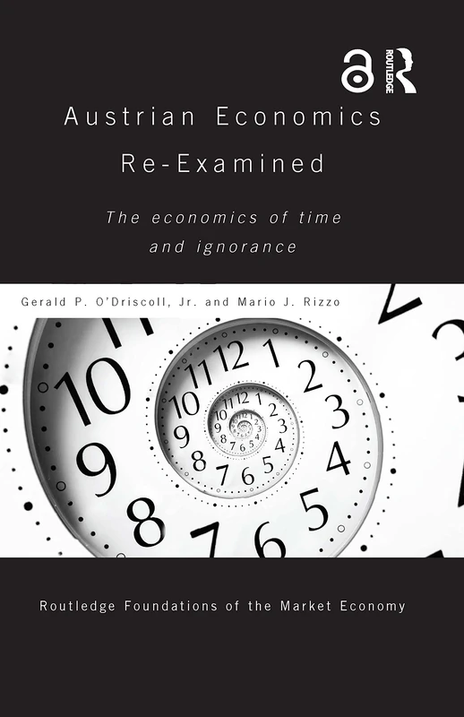 Routledge Austrian Economics Re-examined - Time and Ignorance