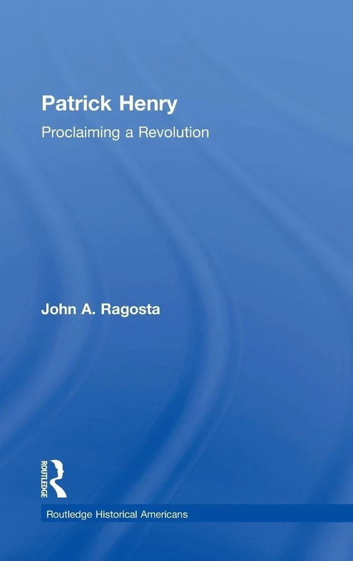 Routledge Patrick Henry: Proclaiming a Revolution Biography