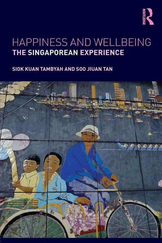 Happiness and Wellbeing: The Singaporean Experience (Routledge Advances in Management and Business Studies)