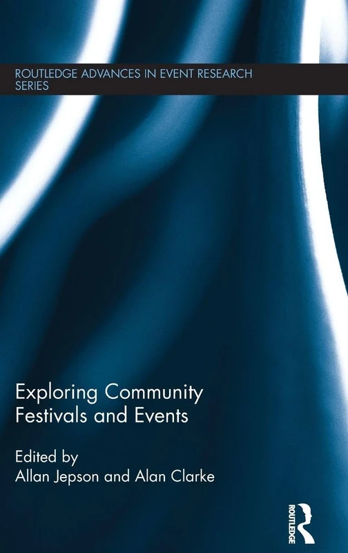 Exploring Community Festivals and Events (Routledge Advances in Event Research Series)