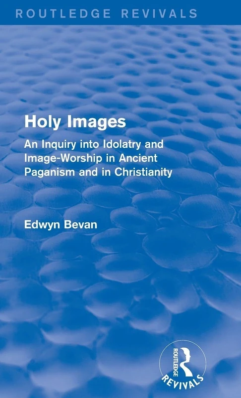 Routledge Holy Images - Inquiry into Idolatry and Image-Worship