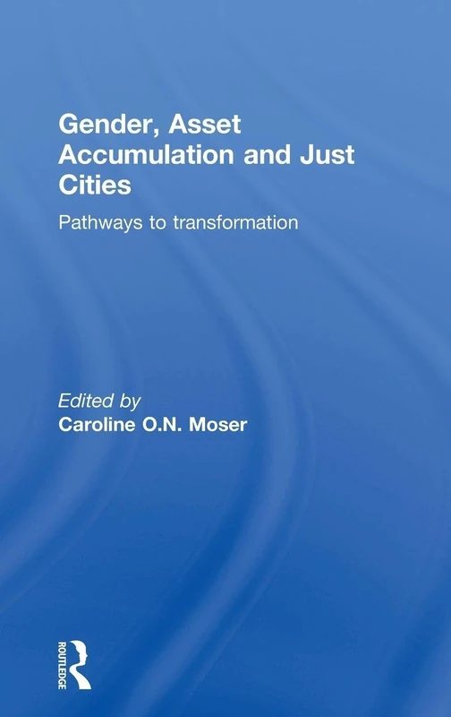 Gender, Asset Accumulation and Just Cities: Pathways to transformation (Regions and Cities)