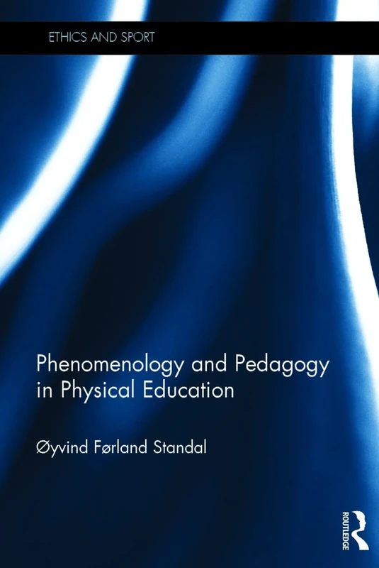 Phenomenology and Pedagogy in Physical Education (Ethics and Sport)