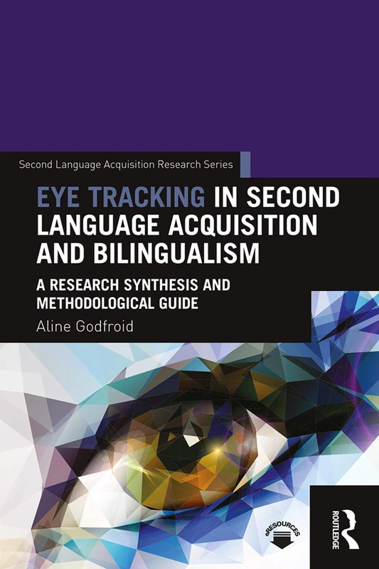 Eye Tracking in Second Language Acquisition and Bilingualism: A Research Synthesis and Methodological Guide (Second Language Acquisition Research Series)