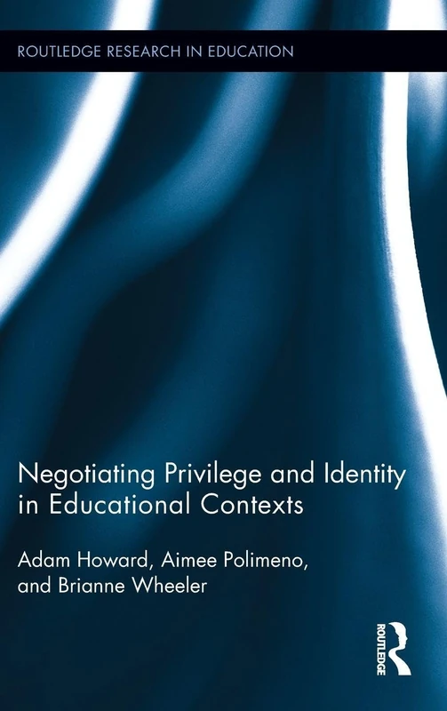 Negotiating Privilege and Identity in Educational Contexts (Routledge Research in Education)