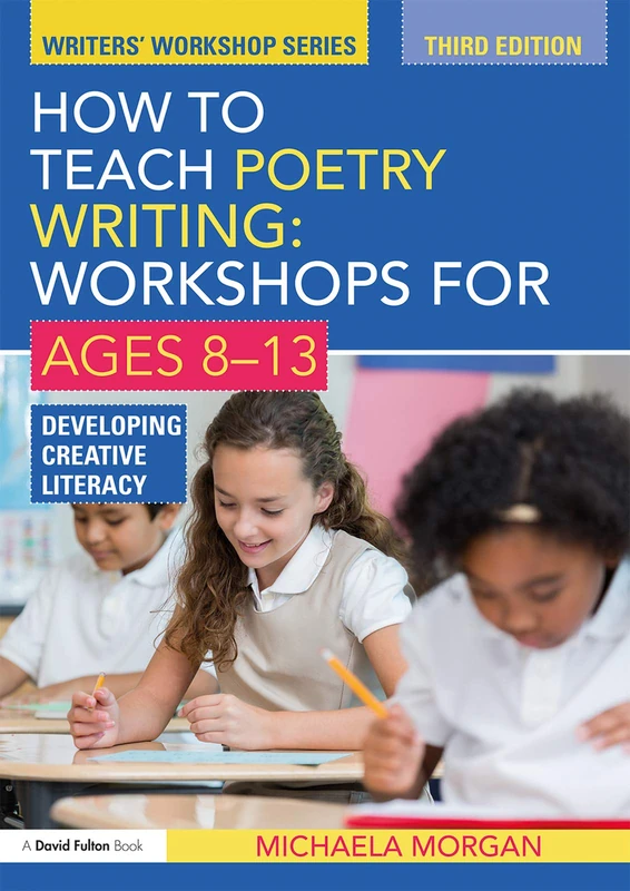 How to Teach Poetry Writing: Workshops for Ages 8-13: Developing Creative Literacy (Writers' Workshop)