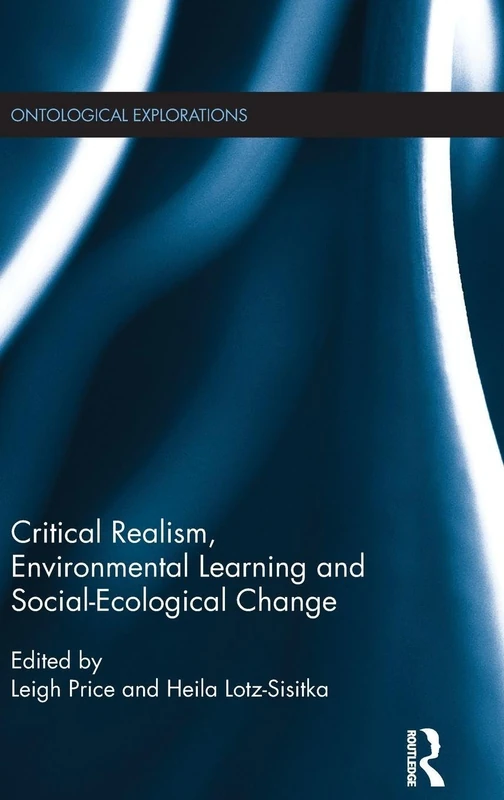 Critical Realism, Environmental Learning and Social-Ecological Change (Ontological Explorations Routledge Critical Realism)