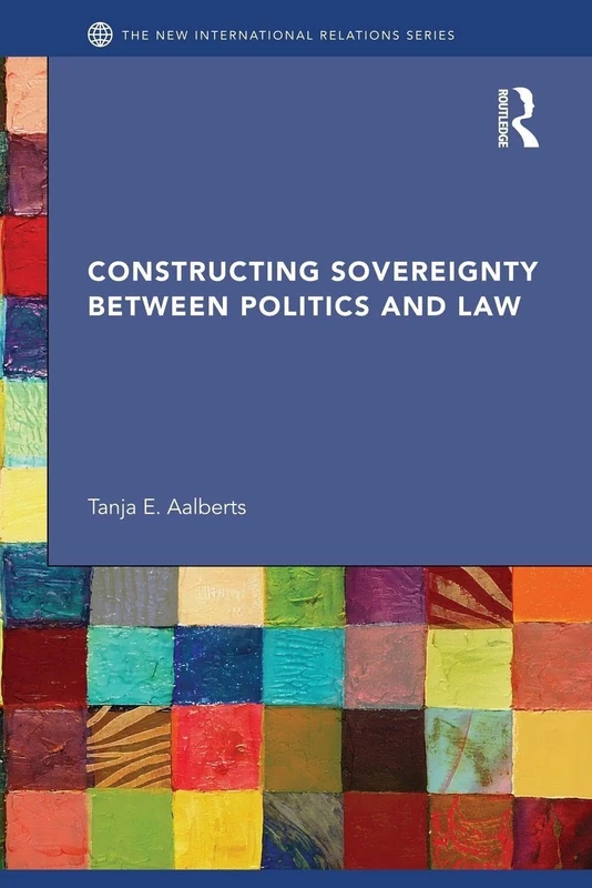 Constructing Sovereignty between Politics and Law (New International Relations)