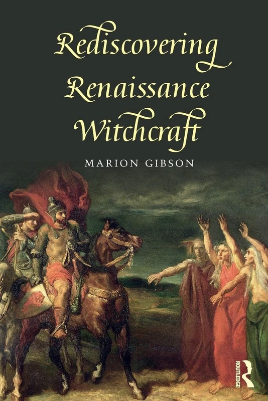 Rediscovering Renaissance Witchcraft: Witches in Early Modernity and Modernity