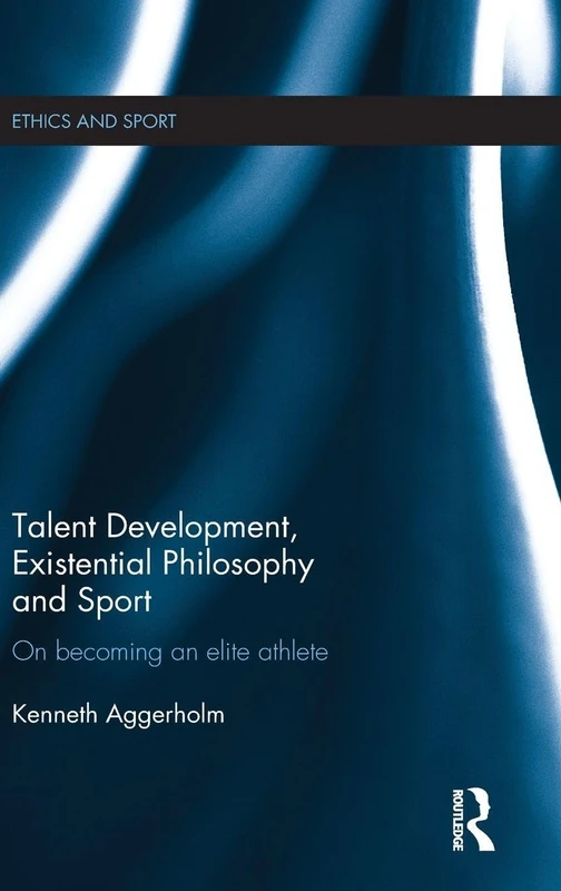 Routledge Talent Development, Existential Philosophy and Sport