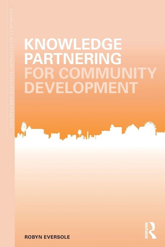 Knowledge Partnering for Community Development (Community Development Research and Practice Series)