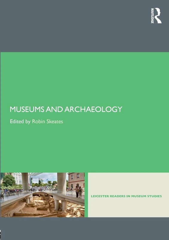 Museums and Archaeology (Leicester Readers in Museum Studies)