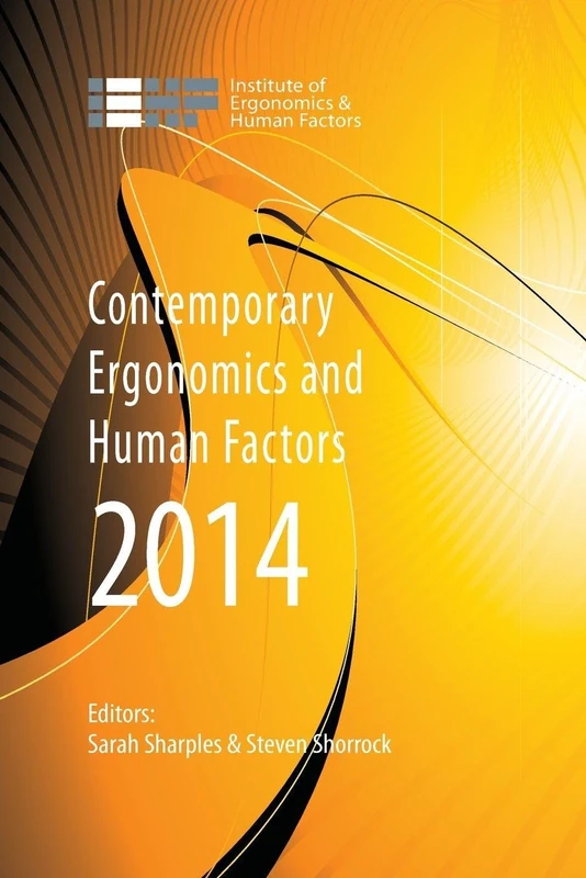 Contemporary Ergonomics and Human Factors 2014: Proceedings of the international conference on Ergonomics & Human Factors 2014, Southampton, UK, 7-10 April 2014