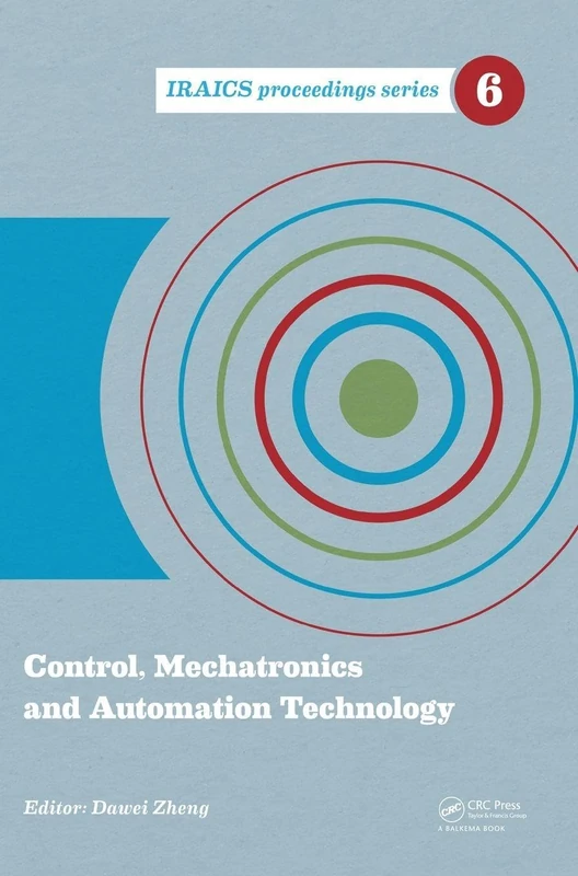 Control, Mechatronics and Automation Technology: Proceedings of the International Conference on Control, Mechatronics and Automation Technology ... 2014, Beijing, China: 6 (IRAICS Proceedings)