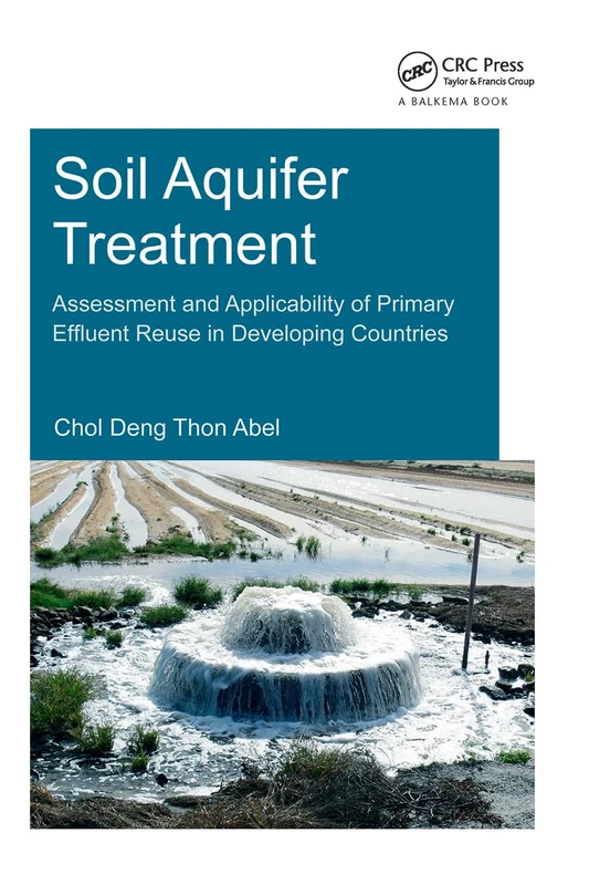 Soil Aquifer Treatment: Assessment and Applicability of Primary Effluent Reuse in Developing Countries: Assessment and Applicability of Primary ... Institute for W (IHE Delft PhD Thesis Series) - Image 1