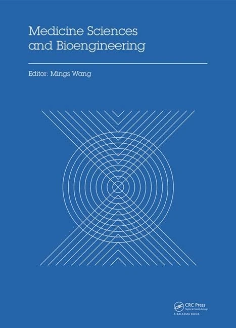 Medicine Sciences and Bioengineering: Proceedings of the 2014 International Conference on Medicine Sciences and Bioengineering (ICMSB2014), Kunming, Yunnan, China, August 16-17, 2014