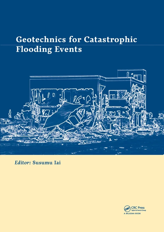 Geotechnics for Catastrophic Flooding Events: Proceedings of the Fourth International Conference on Geotechnical Engineering for Disaster Mitigation ... Gedmar, 16 - 18 September 2014, Kyoto, Japan
