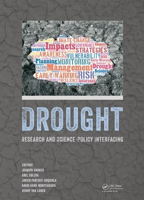 Drought: Research and Science-Policy Interfacing: Research and Science-Policy Interfacing: Proceedings of the International Conference on Drought: ... Valencia, Spain, 10-13 March 2015