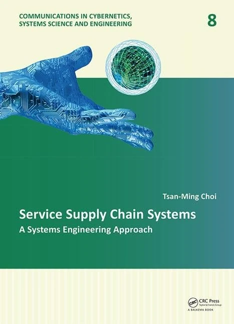 Service Supply Chain Systems: A Systems Engineering Approach: 8 (Communications in Cybernetics, Systems Science and Engineering)