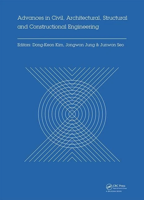 Advances in Civil, Architectural, Structural and Constructional Engineering: Proceedings of the International Conference on Civil, Architectural, ... Busan, South Korea, August 21-23, 2015