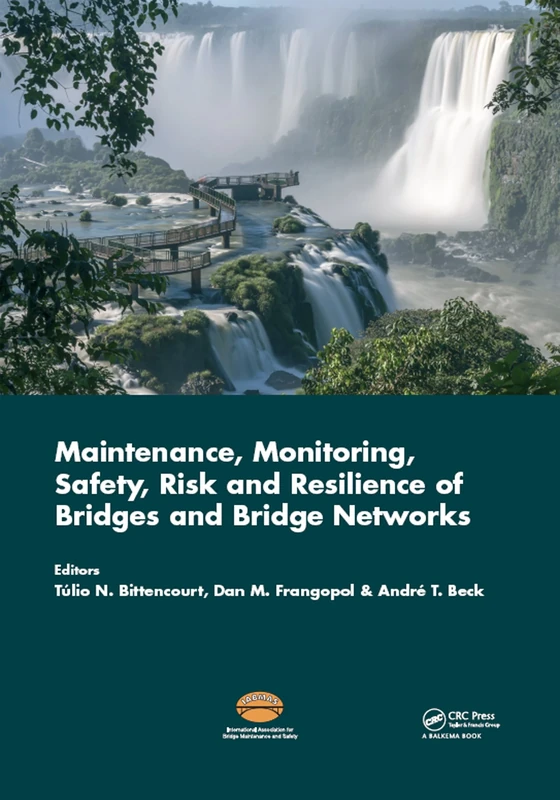 Maintenance, Monitoring, Safety, Risk and Resilience of Bridges and Bridge Networks: Proceedings of the Eighth International Conference on Bridge ... 2016), Foz Do Iguacu, Brazil, 26-30 June 2016