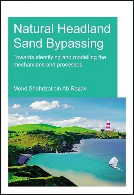 Natural Headland Sand Bypassing: Towards Identifying and Modelling the Mechanisms and Processes (IHE Delft PhD Thesis Series)