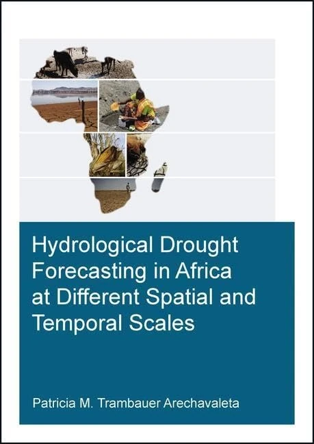 Hydrological Drought Forecasting in Africa at Different Spatial and Temporal Scales (IHE Delft PhD Thesis Series)