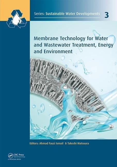 Membrane Technology for Water and Wastewater Treatment, Energy and Environment: 3 (Sustainable Water Developments - Resources, Management, Treatment, Efficiency and Reuse)