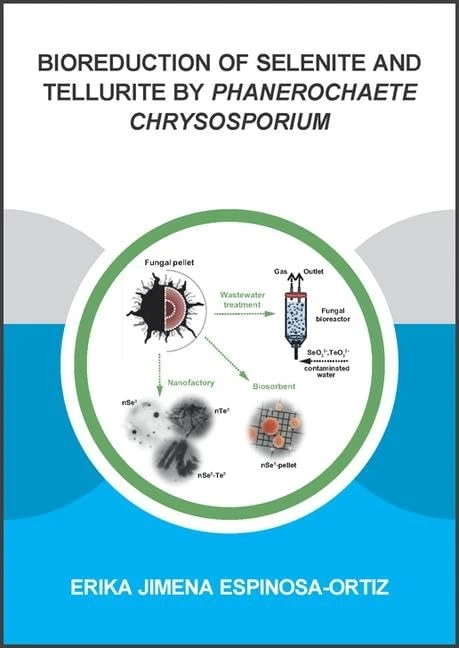 Bioreduction of Selenite and Tellurite by Phanerochaete Chrysosporium (IHE Delft PhD Thesis Series)