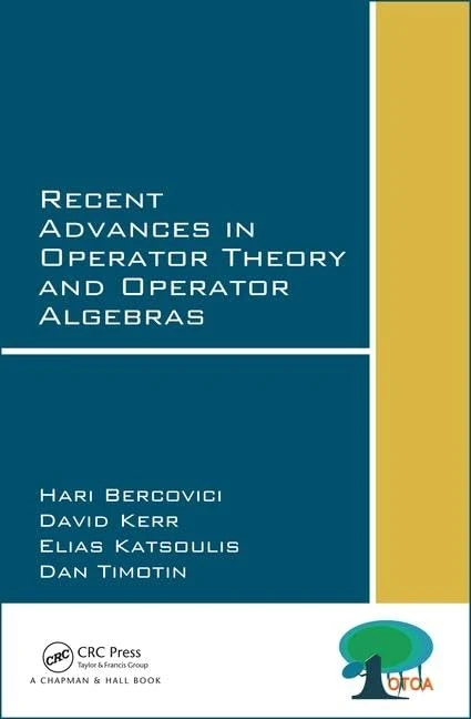 CRC Press - Recent Advances in Operator Theory and Operator Algebras
