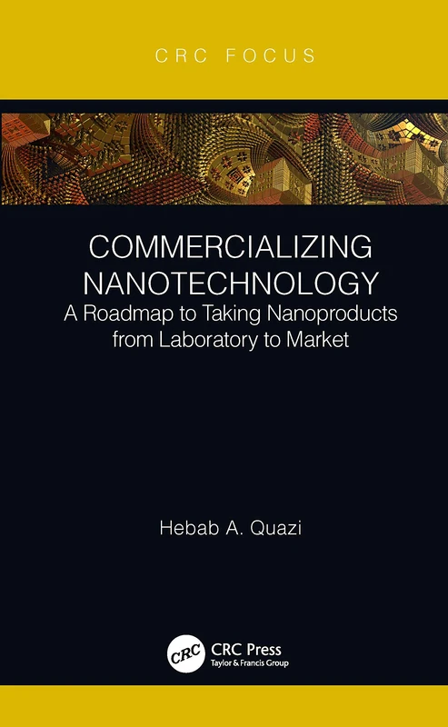 Commercializing Nanotechnology: A Roadmap to Taking Nanoproducts from Laboratory to Market (Commercializing Emerging Technologies)