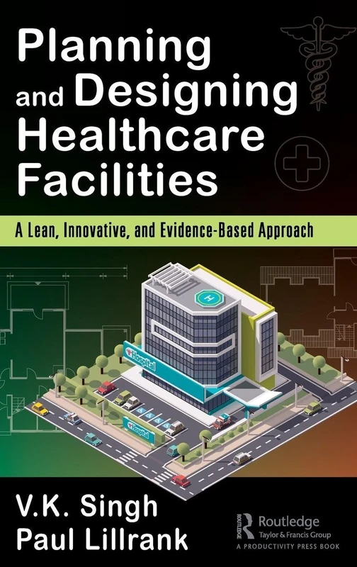 Planning and Designing Healthcare Facilities: A Lean, Innovative, and Evidence-Based Approach