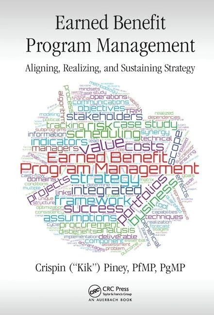 Earned Benefit Program Management: Aligning, Realizing, and Sustaining Strategy (Best Practices in Portfolio, Program, and Project Management)