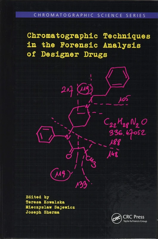 Chromatographic Techniques in the Forensic Analysis of Designer Drugs (Chromatographic Science Series)
