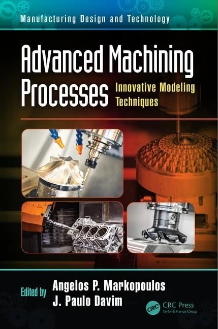 Advanced Machining Processes: Innovative Modeling Techniques (Manufacturing Design and Technology)