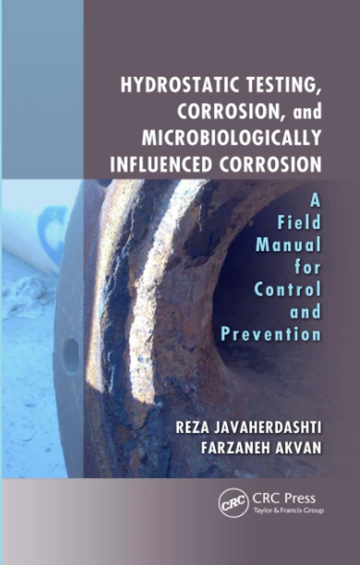Hydrostatic Testing, Corrosion, and Microbiologically Influenced Corrosion: A Field Manual for Control and Prevention