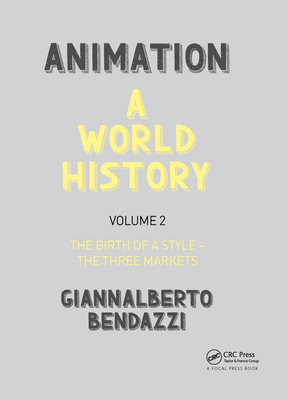 Animation: A World History: Volume II: The Birth of a Style - The Three Markets: 2