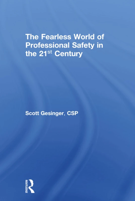 The Fearless World of Professional Safety in the 21st Century