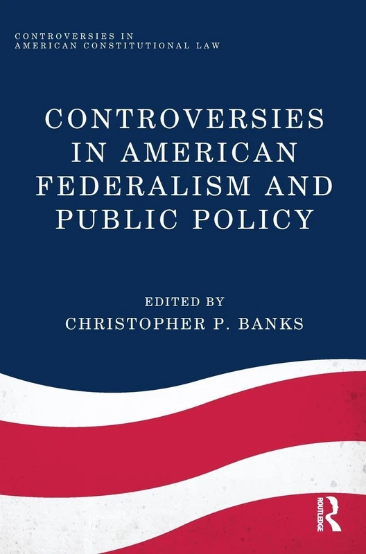 Controversies in American Federalism and Public Policy (Controversies in American Constitutional Law)
