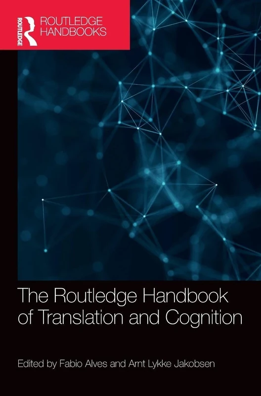 The Routledge Handbook of Translation and Cognition (Routledge Handbooks in Translation and Interpreting Studies)
