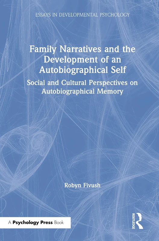 Family Narratives and the Development of an Autobiographical Self: Social and Cultural Perspectives on Autobiographical Memory (Essays in Developmental Psychology)