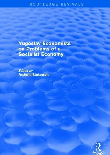 Yugoslav Economists on Problems of a Socialist Economy (Routledge Revivals)