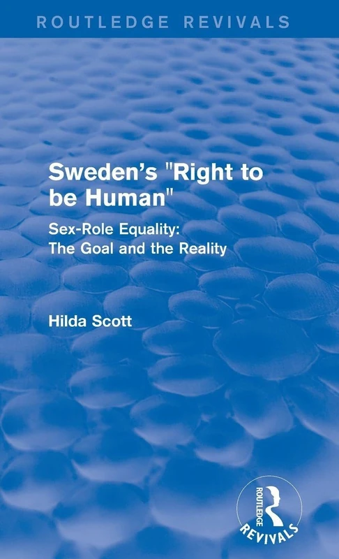 Revival: Sweden's Right to be Human (1982): Sex-Role Equality: The Goal and the Reality (Routledge Revivals)