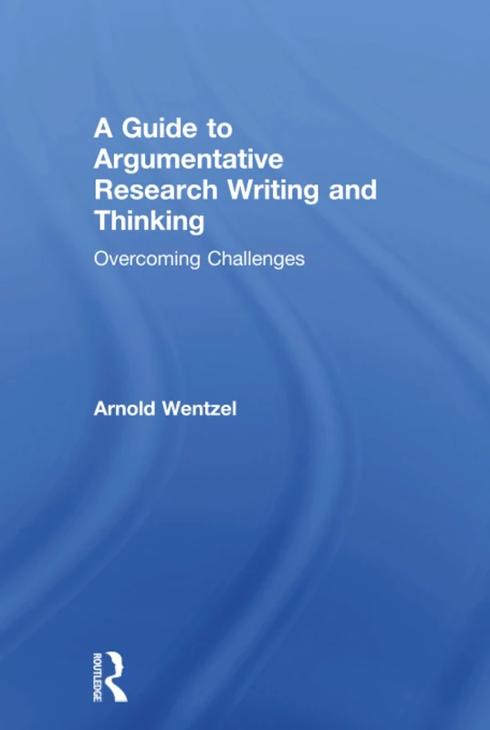 A Guide to Argumentative Research Writing and Thinking: Overcoming Challenges